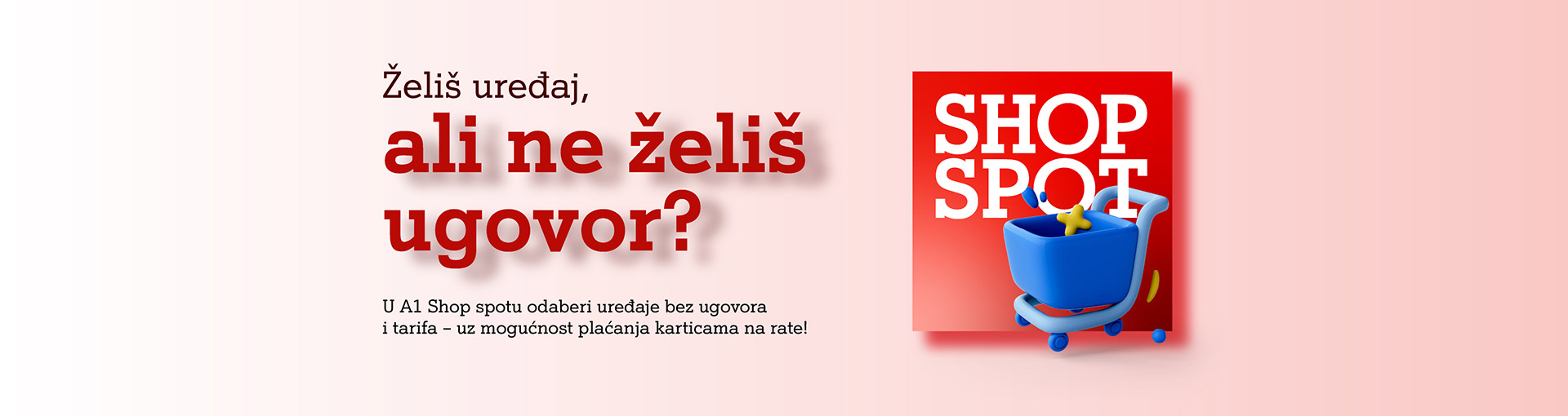 Želiš uređaj, ali ne želiš ugovor? U A1 Shop spotu odaberi uređaje bez ugovora uz mogućnost plaćanja karticama na rate!